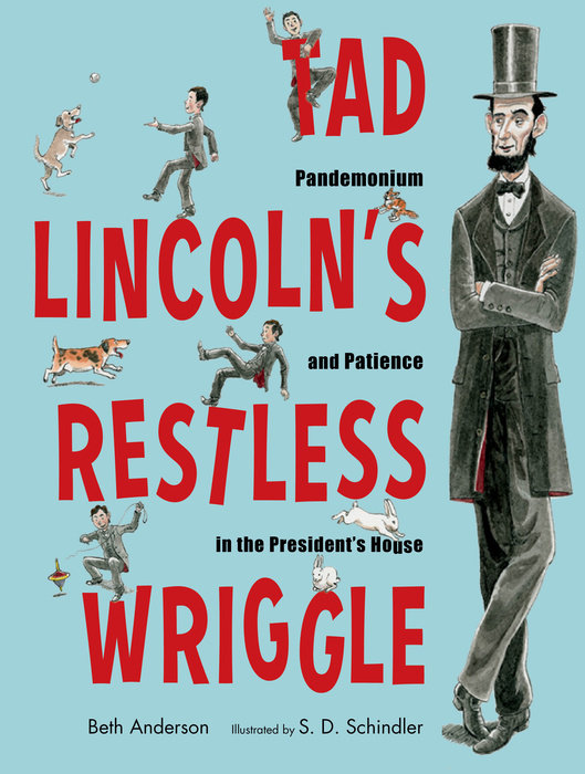 Tad Lincoln’s Restless Wriggle By Beth Anderson; Illustrated by S.D. Schindler