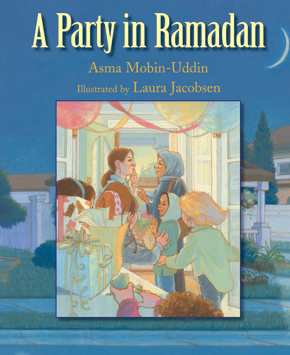A Party in Ramadan By Asma Mobin-Uddin; Illustrated by Laura Jacobsen