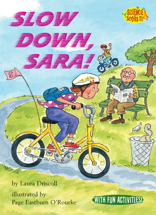 Slow Down, Sara! By Laura Driscoll; illustrated by Page Eastburn O'Rourke