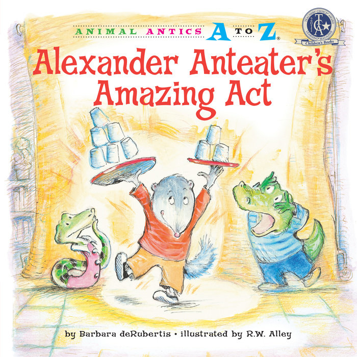 Alexander Anteater’s Amazing Act By Barbara deRubertis; illustrated by R.W. Alley