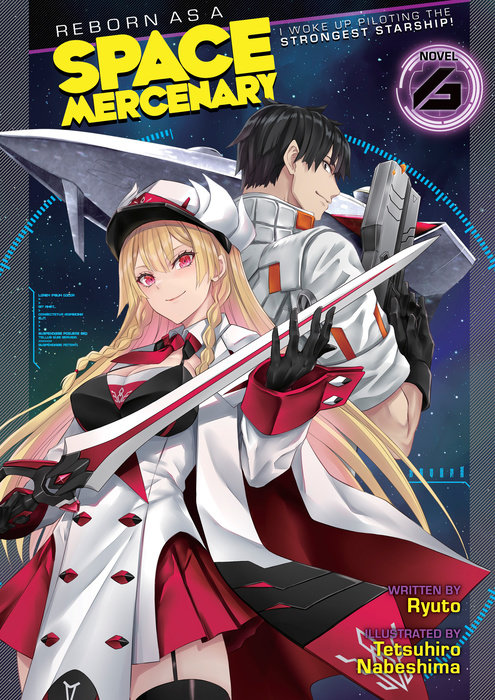 Reborn as a Space Mercenary: I Woke Up Piloting the Strongest Starship! (Light Novel) Vol. 6