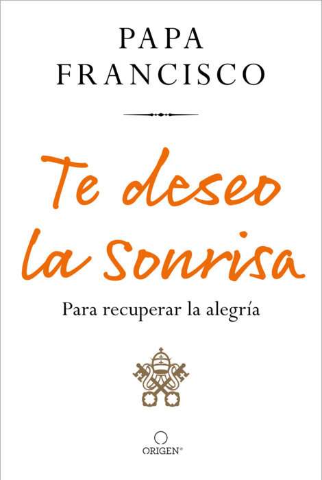 Te deseo la sonrisa: Para recuperar la alegría / I Wish for You a Smile: So You Can Find Joy