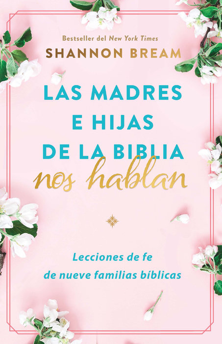 Las madres e hijas de la Biblia nos hablan: Lecciones de fe de nueve familias bíblicas / Mothers and Daughters of the Bible Speak: Lessons on Faith from Nine