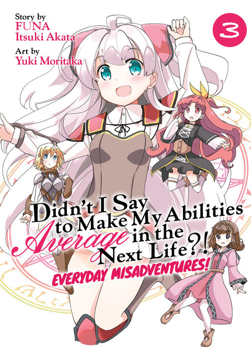 Didn’t I Say to Make My Abilities Average in the Next Life?! Everyday Misadventures! (Manga) Vol. 3