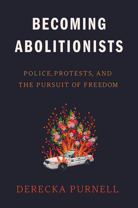 Becoming Abolitionists By Derecka Purnell
