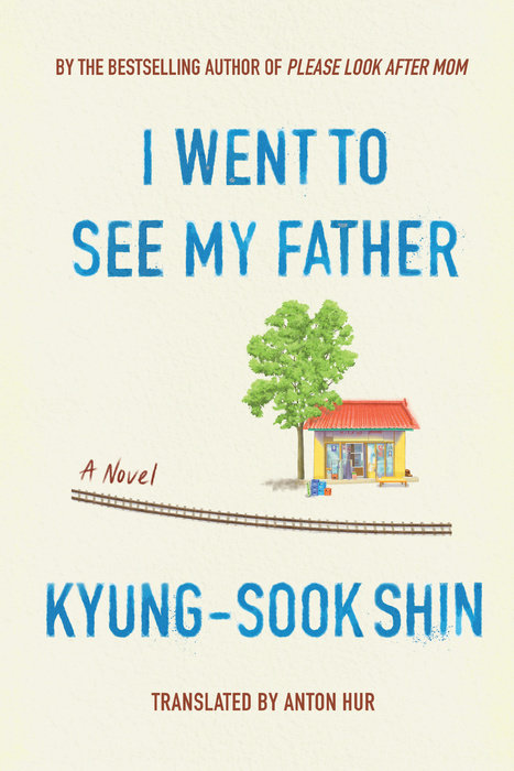 I Went To See My Father By Kyung-Sook Shin