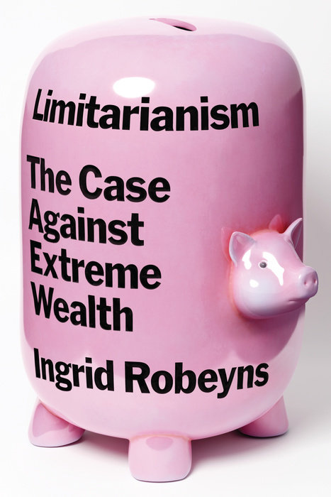 Limitarianism By Ingrid Robeyns