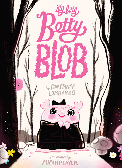 Itty Bitty Betty Blob By Constance Lombardo; Illustrated by Micah Player