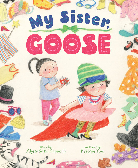 My Sister, Goose By Alyssa Capucilli; Illustrated by Hyewon Yum