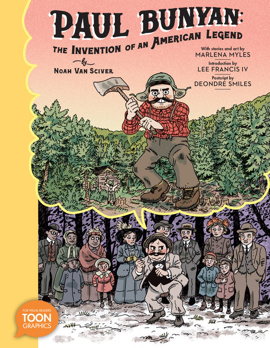Paul Bunyan: The Invention of an American Legend By Noah Van Sciver; With Stories and Art by Marlena Myles; Introduction by Lee Fran cis IV