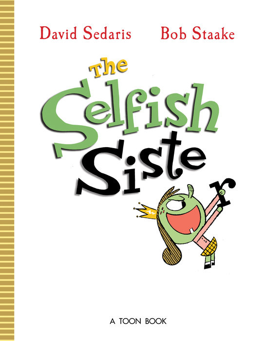 The Selfish Sister By David Sedaris; Illustrated by Bob Staake
