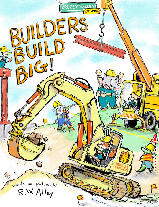Construction Crews Build Big! By R.W. Alley