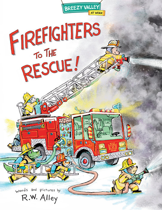 Firefighters to the Rescue! By R.W. Alley