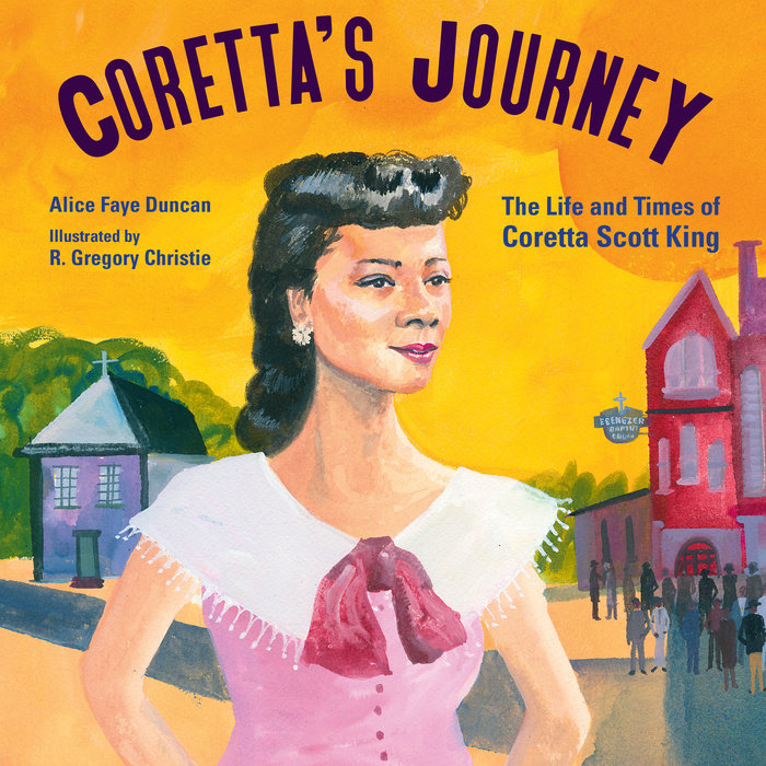 Coretta’s Journey By Alice Faye Duncan; Illustrated by R. Gregory Christie