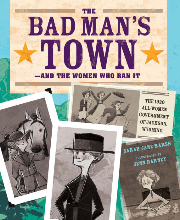 The Bad Man’s Town—and the Women Who Ran It By Sarah Jane Marsh; Illustrated by Jenn Harney