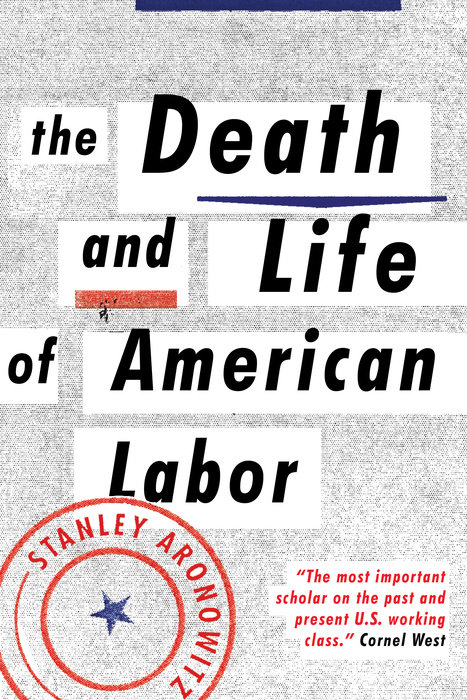 The Death and Life of American Labor