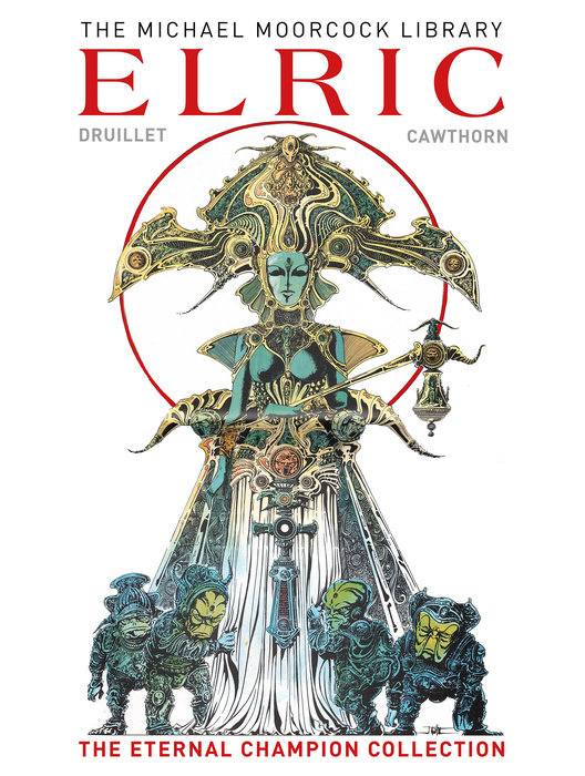 The Michael Moorcock Library Elric The Eternal Champion