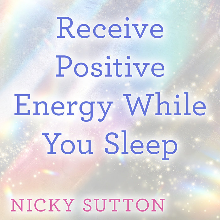 Receive Positive Energy While You Sleep