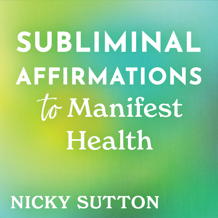 Subliminal Affirmations to Manifest Health