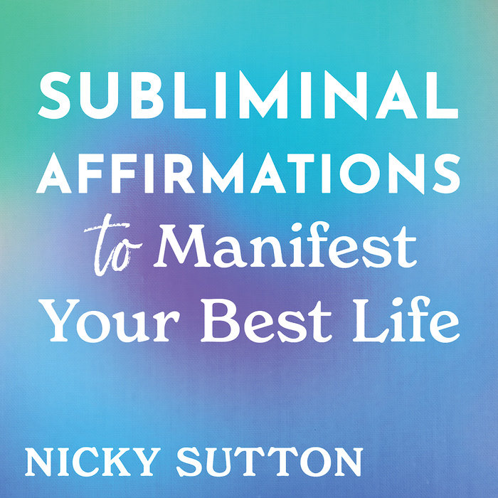 Subliminal Affirmations to Manifest Your Best Life