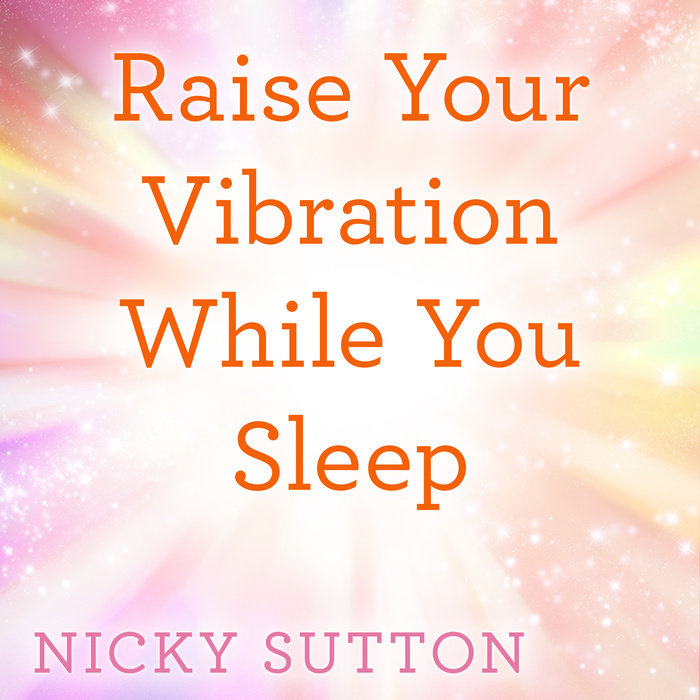 Raise Your Vibration While You Sleep