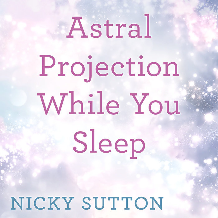 Astral Projection While You Sleep