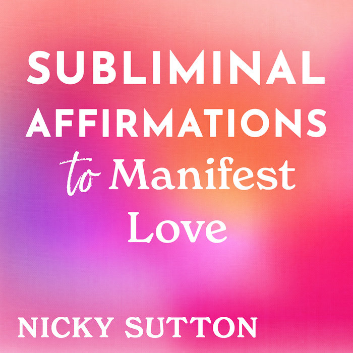 Subliminal Affirmations to Manifest Love