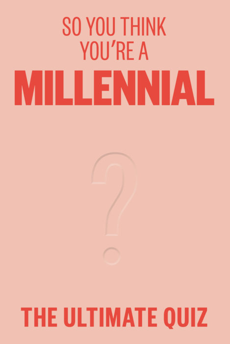 So You Think You're a Millennial?