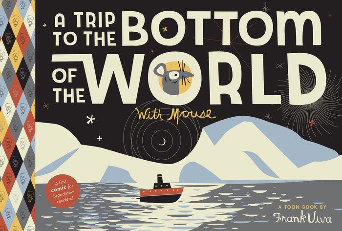 A Trip to the Bottom of the World with Mouse By Frank Viva