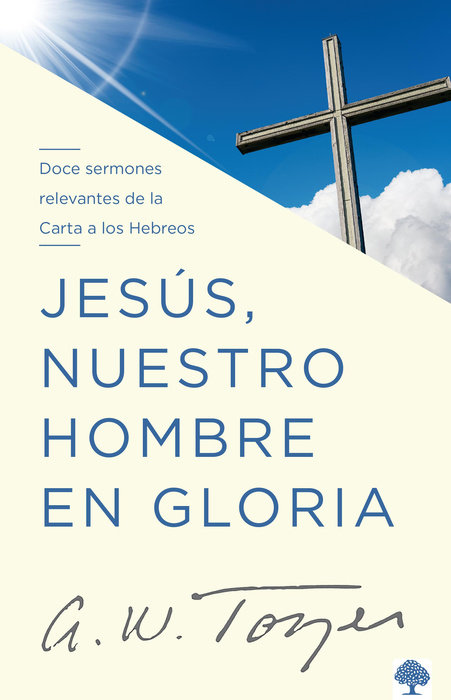 Jesús, nuestro hombre en gloria: Doce sermones relevantes de la Carta a los Hebreos / Jesus, Our Man in Glory