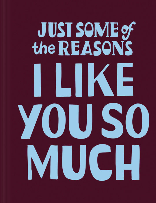 Just Some of the Reasons I Like You So Much