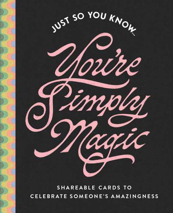 Just So You Know . . . You're Simply Magic
