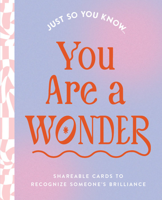 Just So You Know . . . You Are a Wonder