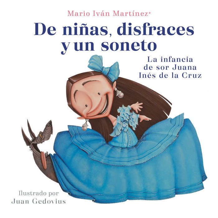 De niñas, disfraces y un soneto. La infancia de Sor Juana Inés de la Cruz / Of G irls, Disguises, and a Sonnet