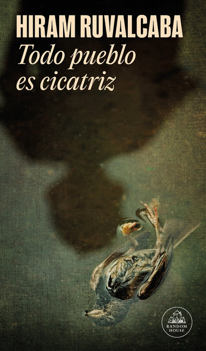 Todo pueblo es cicatriz / Every Town Is a Scar