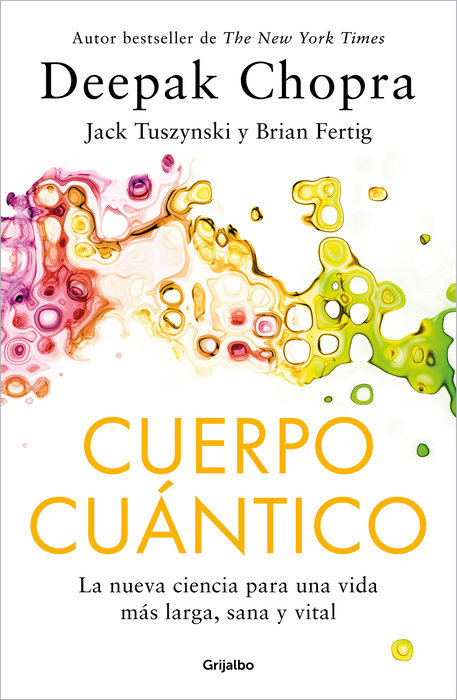 Cuerpo Cuántico. La nueva ciencia para una vida más larga, sana y vital / Quantu m Body