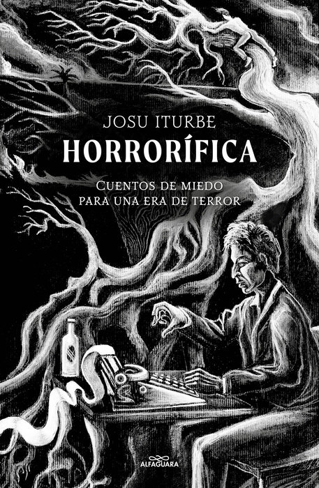 Horrorífica: Cuentos de miedo para una era de terror / Horrific. Scary Stories for an Era of Terror