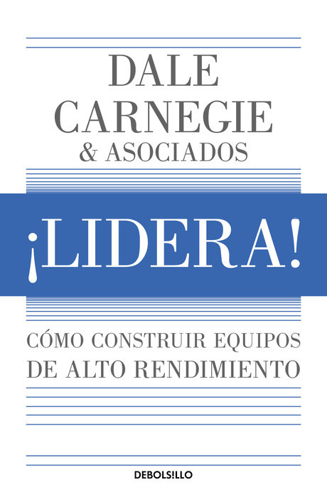 ¡Lidera! Cómo construir equipos de alto rendimiento / Lead!: How to Build a High-Performing Team