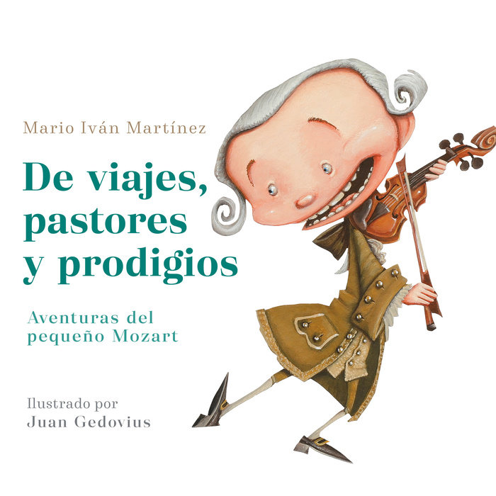 De viajes, pastores y prodigios. La infancia de Mozart / Of Travels, Shepherds, and Prodigies: Adventures of Little Mozart