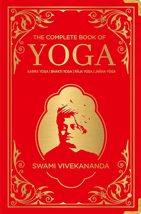 Complete Book of Yoga: KARMA YOGA / BHAKTI YOGA / RAJA YOGA / JNANA YOGA (Deluxe Silk Hardbound), The
