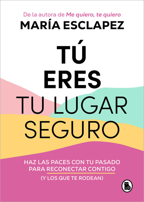 Tú eres tu lugar seguro: Haz las paces con tu pasado para reconectar contigo (y los que te rodean) / You Are Your Safe Space: Make Peace with Your Past