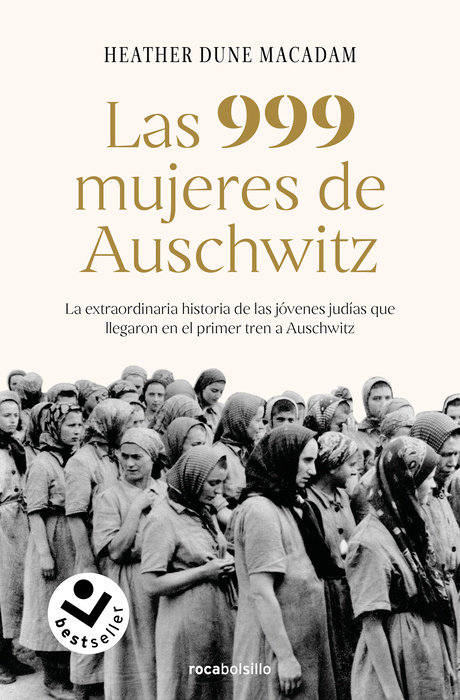 Las 999 mujeres de Auschwitz: La extraordinaria historia de las jóvenes judías que llegaron en el primer tren a Auschwitz / 999: The Extraordinary Young Women