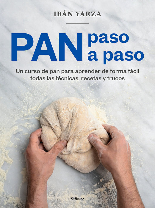 Pan paso a paso: Un curso de pan para aprender de forma fácil todas las técnicas  , recetas y trucos / Bread Step by Step. A Bread Course