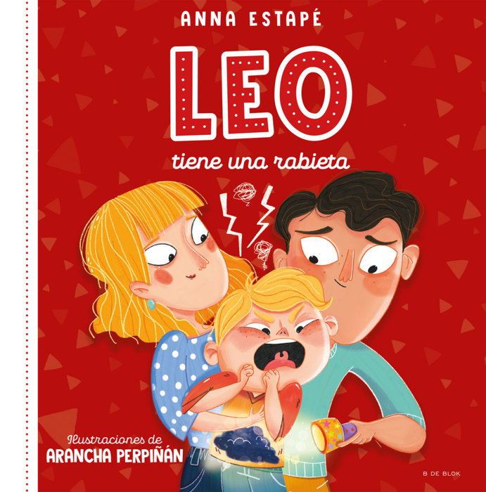 Leo tiene una rabieta. Un cuento para afrontar el enfado con empatía /Leo Is Hav ing a Temper Tantrum