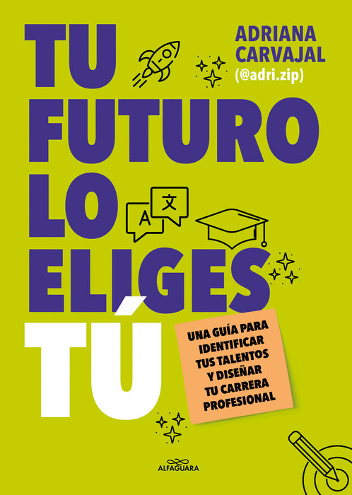 Tu futuro lo eliges tú: Una guía para empezar a diseñar tu vida profesional / Yo u Choose Your Own Future