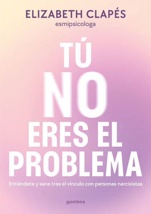 Tú no eres el problema: Entiéndete y sana tras el vínculo con personas narcisist as / You Are Not the Problem