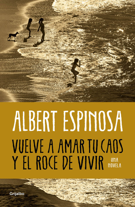 Vuelve a amar tu caos y el roce de vivir / Learn to Love Your Chaos Again and the Excitement of Living