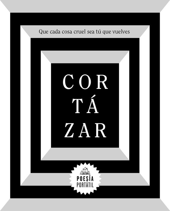 Cortázar. Que cada cosa cruel sea tú que vuelves / May You Return to My Life with Every  Misfortune