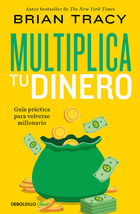 Multiplica tu dinero: Guía práctica para volverse millonario / Get Rich Now: Ear n More Money, Faster and Easier Than Ever Before