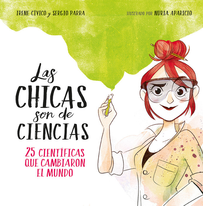 Las chicas son de ciencias: 25 científicas que cambiaron el mundo / Science Is a Girl's Thing